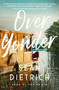 Over Yonder (A Southern Small Town Novel of Redemption, Family Secrets, and Second Chances) by Sean Dietrich, 9781400235674