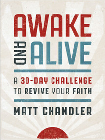 Awake and Alive (A 30-Day Challenge to Revive Your Faith (A Daily Devotional)) by Matt Chandler, 9781400249435