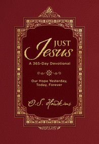 Just Jesus (Our Hope Yesterday, Today, Forever (A 365-Day Devotional)) by O. S. Hawkins, 9781400250905