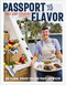 Passport to Flavor (100 Global Dishes You Can Make Anywhere (An International Cookbook. Delicious Recipes from Around the World)) by Abby Cheshire, 9781400251681