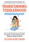 Transforming Toddlerhood (How to Handle Tantrums, End Power Struggles, and Raise Resilient Kids---Without Losing Your Mind) by Devon Kuntzman, Tina Payne Bryson, 9781400252954