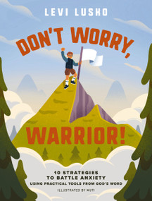 Don't Worry, Warrior! (10 Strategies to Battle Anxiety Using Practical Tools from God's Word) by Levi Lusko, Muti, 9781400253265