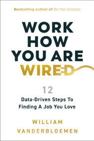 Work How You Are Wired (12 Data-Driven Steps to Finding a Job You Love) by William Vanderbloemen, 9781400253807