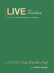 Live Fearless (A Call to Power, Passion, and Purpose) - 9781400255894 by Sadie Robertson Huff, Louie Giglio, Beth Clark, Louie Giglio