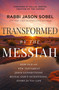 Transformed by the Messiah (How Old and New Testament Jesus Connections Reveal God's Intentional Story for Your Life) by Rabbi Jason Sobel, Dallas Jenkins, 9781400338443