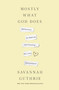 Mostly What God Does (Reflections on Seeking and Finding His Love Everywhere) - 9781400341139 by Savannah Guthrie, 9781400341139