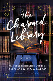 The Charmed Library (A Novel) by Jennifer Moorman, 9781400343669