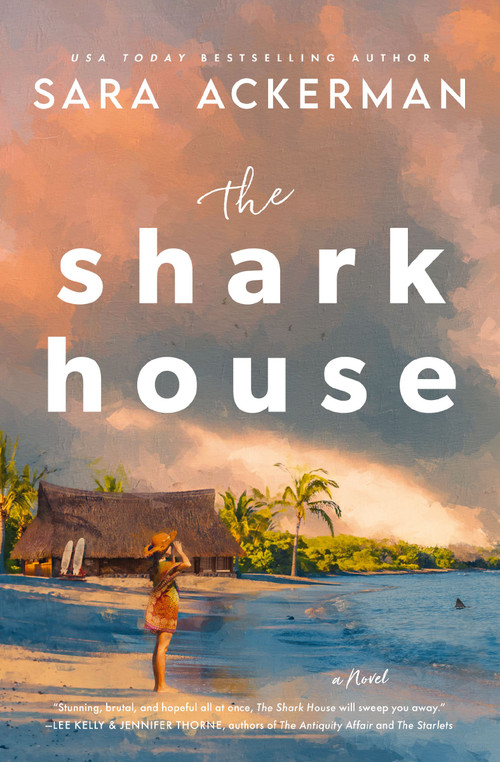 The Shark House (A Novel) by Sara Ackerman, 9781400347971