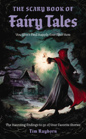 The Scary Book of Fairy Tales (The Haunting Endings to 50 of Your Favorite Stories) by Tim Rayborn, Neil Evans, 9781400352289