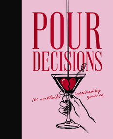 Pour Decisions (100 Cocktails Inspired by Your Ex) by Editors of Cider Mill Press, 9781400352838