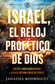 Israel, el reloj profético de Dios (Qué dice la Biblia acerca de Israel y el plan de Dios para el fin de los tiempos) (Spanish Edition) by Jahaziel Rodríguez, 9780829772814