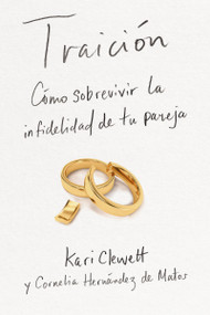 Traición (Cómo sobrevivir la infidelidad de tu pareja) (Spanish Edition) by Kari Clewett, Cornelia Hernández, 9780829773811