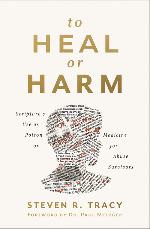 To Heal or Harm (Scripture's Use as Poison or Medicine for Abuse Survivors) by Steven R. Tracy, Paul Louis Metzger, 9780310121305