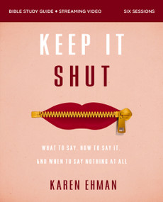 Keep It Shut Bible Study Guide plus Streaming Video, Updated Edition (What to Say, How to Say It, and When to Say Nothing At All) by Karen Ehman, 9780310146841