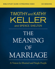 The Meaning of Marriage Bible Study Guide plus Streaming Video, Updated Edition (A Vision for Married and Single People) by Timothy Keller, Kathy Keller, Spence Shelton, 9780310146964