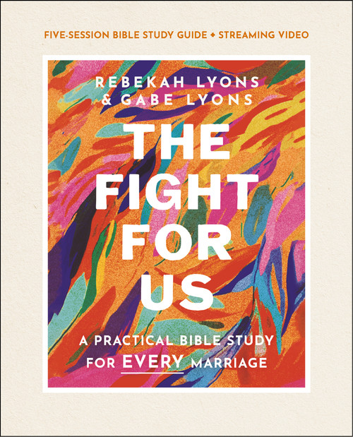 The Fight for Us Bible Study Guide plus Streaming Video (A Practical Bible Study for Every Marriage) by Rebekah Lyons, Gabe Lyons, 9780310152743