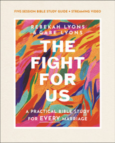 The Fight for Us Bible Study Guide plus Streaming Video (A Practical Bible Study for Every Marriage) by Rebekah Lyons, Gabe Lyons, 9780310152743