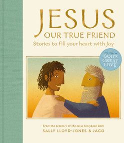 Jesus, Our True Friend (Stories to Fill Your Heart With Joy) by Sally Lloyd-Jones, Jago, 9780310160885