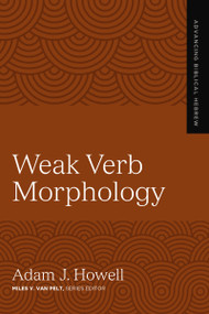 Weak Verb Morphology by Adam J. Howell, Miles V. Van Pelt, 9780310165514