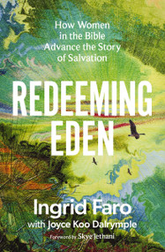 Redeeming Eden (How Women in the Bible Advance the Story of Salvation (Includes Free Streaming Video Access)) by Ingrid Faro, Joyce Koo Dalrymple, Skye Jethani, 9780310169307