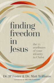 Finding Freedom in Jesus (The 21 Attributes of Your Identity in Christ) by JP Foster, Matt Williams, Welton Pleasant, 9780310171034