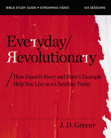 Everyday Revolutionary Bible Study Guide plus Streaming Video (How Daniel's Story and Peter's Example Help You Live as a Christian Today) by J.D. Greear, 9780310172369