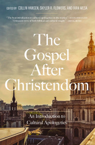 The Gospel After Christendom (An Introduction to Cultural Apologetics) by Collin Hansen, Skyler R. Flowers, Ivan Mesa, 9780310175476