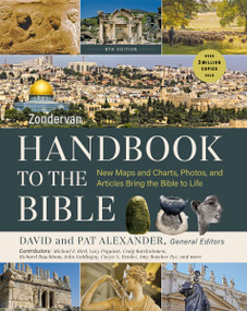 Zondervan Handbook to the Bible, Sixth Edition (New Maps and Charts, Photos, and Articles Bring the Bible to Life) by David and Pat Alexander, Zondervan, 9780310176312