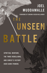 The Unseen Battle (Spiritual Warfare, the Three Rebellions, and Christ's Victory Over Dark Powers) by Joel Muddamalle, Drenna Heiser-Hollander, 9780310177623