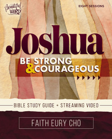 Joshua Bible Study Guide plus Streaming Video (Be Strong and Courageous / A Beautiful Word Bible Study) by Faith Eury Cho, 9780310177814