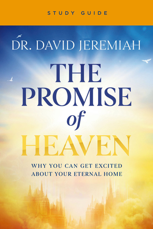 The Promise of Heaven Bible Study Guide (Why You Can Get Excited About Your Eternal Home) by Dr.  David Jeremiah, 9780310177876