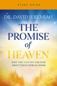 The Promise of Heaven Bible Study Guide (Why You Can Get Excited About Your Eternal Home) by Dr.  David Jeremiah, 9780310177876