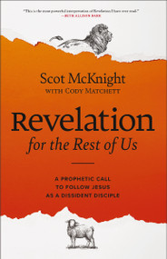 Revelation for the Rest of Us (A Prophetic Call to Follow Jesus as a Dissident Disciple) - 9780310179009 by Scot McKnight, Cody Matchett, 9780310179009
