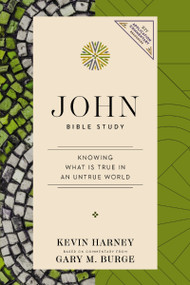 John Bible Study (Knowing What Is True in an Untrue World) by Kevin G. Harney, Gary M. Burge, 9780310179344