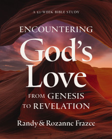 Encountering God's Love from Genesis to Revelation (A 52-Week Bible Study) by Randy Frazee, Rozanne Frazee, 9780310179443