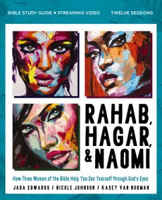 Rahab, Hagar, and Naomi Bible Study Guide plus Streaming Video, Updated Edition by Jada Edwards, Kasey Van Norman, Nicole Johnson, Karen Lee-Thorp, 9780310179672