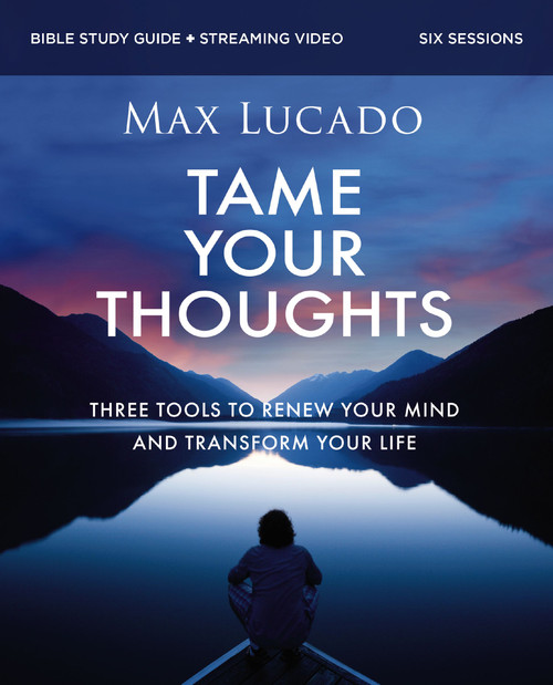 Tame Your Thoughts Bible Study Guide plus Streaming Video (Three Tools to Renew your Mind and Transform Your Life) by Max Lucado, 9780310179931