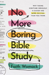 No More Boring Bible Study (Why Taking Scripture Seriously Is Easier and More Exciting Than You Think) by Faith Womack, 9780310369370