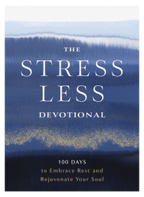 The Stress Less Devotional (100 Days to Embrace Rest and Rejuvenate Your Soul) by Zondervan, 9780310466864
