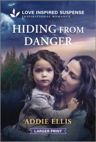 Hiding from Danger by Addie Ellis, 9781335906489
