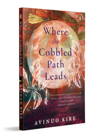 Where the Cobbled Path Leads - 9780143467939 by Avinuo Kire, 9780143467939