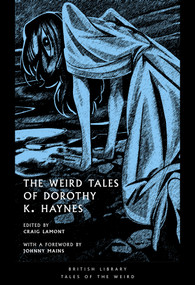 The Weird Tales of Dorothy K. Haynes by Craig Lamont, Johnny Mains, Dorothy K Haynes, 9780712355766
