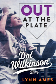 Out at the Plate (The Dot Wilkinson Story) - 9780897336437 by Lynn Ames, 9780897336437