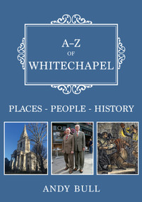 A-Z of Whitechapel (Places-People-History) by Andy Bull, 9781398118195