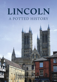 Lincoln: A Potted History by Lorna Talbott, 9781398119680