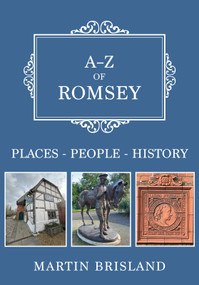 A-Z of Romsey (Places-People-History) by Martin Brisland, 9781398120525
