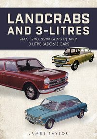 Landcrabs and 3-Litres (BMC 1800, 2200 (ADO17) and 3-litre (ADO61) cars) by James Taylor, 9781398121591