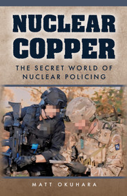 Nuclear Copper (The Secret World of Nuclear Policing) by Matt Okuhara, 9781398124875