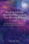 Healing Ghosts, Haunted Places, and Non-Human Beings (Training Manual to be a Supernatural Multi-Dimensional Medium and Healer) by Tina M. Zion, 9781608083039