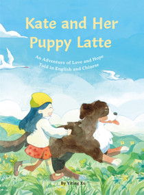 Kate and Her Puppy Latte (An Adventure of Love and Hope Told in English and Chinese) by Yiting Xu, 9781632880444